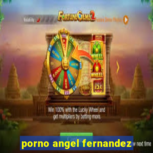 porno angel fernandez